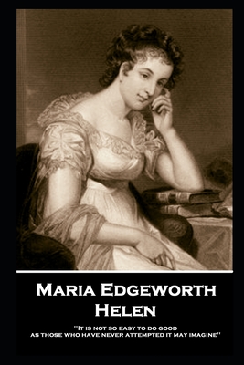 Maria Edgeworth - Helen: 'It is not so easy to do good as those who have never attempted it may imagine'' - Edgeworth, Maria