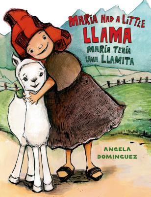 Maria Had a Little Llama / Mar?a Ten?a Una Llamita: Bilingual - Dominguez, Angela (Illustrator)