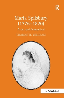 Maria Spilsbury (1776 1820): Artist and Evangelical - Yeldham, Charlotte