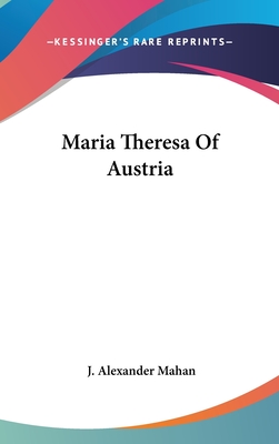 Maria Theresa Of Austria - Mahan, J Alexander