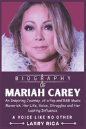 Mariah Carey Biography: An Inspiring Journey, of a Pop and R&B Music Maverick. Her Life, Voice, Struggles and Her Lasting Influence