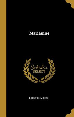 Mariamne - Moore, T Sturge