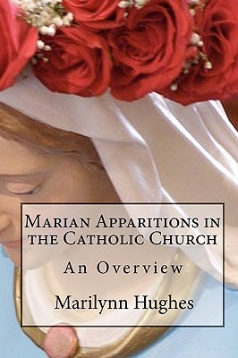 Marian Apparitions in the Catholic Church: An Overview - Hughes, Marilynn