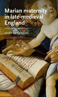 Marian Maternity in Late-Medieval England - Long, Mary Beth