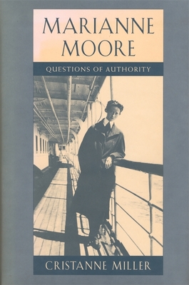 Marianne Moore: Questions of Authority - Miller, Cristanne