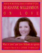 Marianne Williamson on Love: What is Love? and Love Without an Agenda