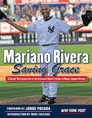 Mariano Rivera: Saving Grace - New York Post, and Posada, Jorge (Foreword by), and Vaccaro, Mike (Introduction by)