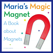 Maria's Magic Magnet: A Book about Magnets