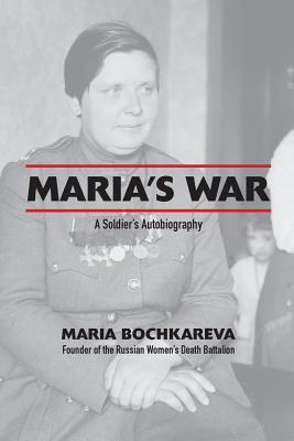 Maria's War: A Soldier's Autobiography - Bochkareva, Maria, and Levine, Isaac Don