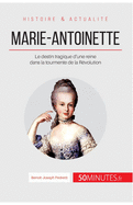 Marie-Antoinette: Le destin tragique d'une reine dans la tourmente de la Rvolution