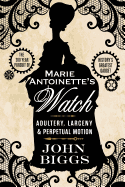 Marie Antoinette's Watch: Adultery, Larceny, & Perpetual Motion