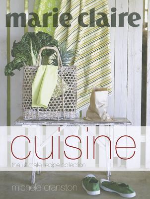 Marie Claire Cuisine: The Ultimate Recipe Collection - Cranston, Michele