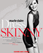 Marie Claire: Dress Skinny: Perfecting Your Style, Flattering Your Body, and Looking Fabulous