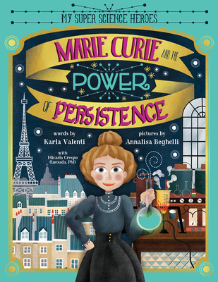 Marie Curie and the Power of Persistence - Valenti, Karla, and Crespo Quesada, Micaela, Dr.
