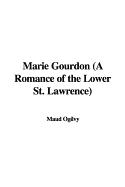 Marie Gourdon a Romance of the Lower St. Lawrence
