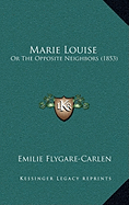 Marie Louise: Or The Opposite Neighbors (1853) - Flygare-Carlen, Emilie