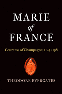 Marie of France: Countess of Champagne, 1145-1198