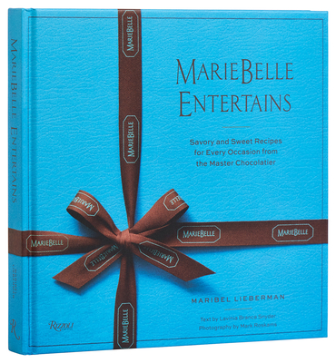 Mariebelle Entertains: Savory and Sweet Recipes for Every Occasion from the Master Chocolatier - Lieberman, Maribel, and Branca Snyder, Lavinia (Text by), and Roskams, Mark (Photographer)