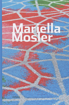 Mariella Mosler: Semiglot - Mosler, Mariella, and Riese, Uta (Editor), and Loreck, Hanne (Text by)