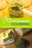 Marijuana Cooking: A Beginner's Guide to Cooking with Cannabis: Gift Ideas for Holiday