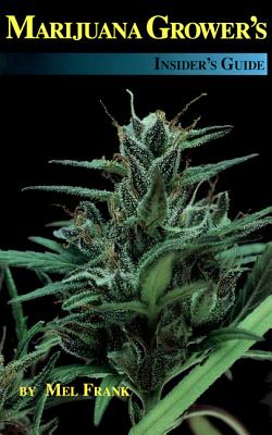 Marijuana Grower's Insider's Guide - Frank, Mel, and Kelly, Aidan (Editor)