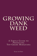 Marijuana: How to Grow Marijuana - A Simple Guide to Growing Dank Weed: Indoor and Outdoor