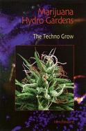 Marijuana Hydro Gardens: The Techno Grow