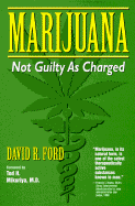 Marijuana: Not Guilty as Charged - Ford, David R, and Mikuriya, Tod H (Foreword by)