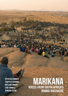 Marikana: Voices from South Africa's Mining Massacre - Alexander, Peter