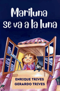 Mariluna se va a la Luna: Un encantador libro infantil de aventuras espaciales. Ideal para nios curiosos. (Cuentos para fomentar la imaginaci?n y perseverancia)