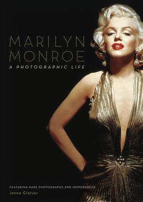 Marilyn Monroe: A Photographic Life - Featuring Rare Photographs and Memorabilia - Glatzer, Jenna