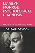 Marilyn Monroe Psychological Diagnosis: Analysis of the Sex Symbol's Secret Life