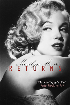 Marilyn Monroe Returns: The Healing of a Soul - Finkelstein, Adrian, MD