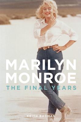 Marilyn Monroe: The Final Years - Badman, Keith