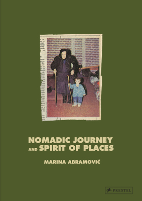 Marina Abramovic: Nomadic Journey and Spirit of Places - Abramovic, Marina