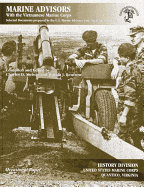 Marine Advisors with the Vietnamese Marine Corps: Selected Documents Prepared by the U.S. Marine Advisory Unit, Naval Advisory Group - Marine Corps (U S ) (Editor), and Melson, Charles D (Compiled by), and Renfrow, Wanda J (Compiled by)