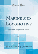 Marine and Locomotive, Vol. 6: Boilers and Engines; Air Brakes (Classic Reprint)