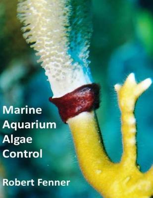 Marine Aquarium Algae Control - Fenner, Robert