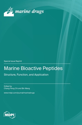 Marine Bioactive Peptides: Structure, Function, and Application - Chi, Chang-Feng (Guest editor), and Wang, Bin (Guest editor)