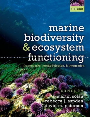 Marine Biodiversity and Ecosystem Functioning: Frameworks, methodologies, and integration - Solan, Martin (Editor), and Aspden, Rebecca J. (Editor), and Paterson, David M. (Editor)