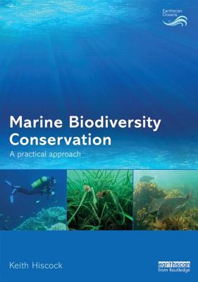 Marine Biodiversity Conservation: A Practical Approach - Hiscock, Keith