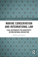 Marine Conservation and International Law: Legal Instruments for Biodiversity Beyond National Jurisdiction
