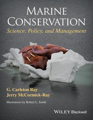 Marine Conservation: Science, Policy, and Management - Ray, G. Carleton, and McCormick-Ray, Jerry