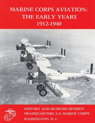 Marine Corps Aviation: The Early Years, 1912-1940 - Cosmas, Graham a (Editor), and Johnson, Usmc Lieutenant Colonel Edward