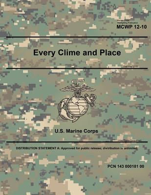 Marine Corps Warfighting Publication McWp 12-10 Every Clime and Place February 2019 - U S Marine Corps, United States Governm