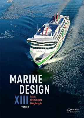 Marine Design XIII, Volume 1: Proceedings of the 13th International Marine Design Conference (IMDC 2018), June 10-14, 2018, Helsinki, Finland - Kujala, Pentti (Editor), and Lu, Liangliang (Editor)