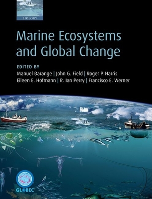 Marine Ecosystems and Global Change - Barange, Manuel (Editor), and Field, John G. (Editor), and Harris, Roger P. (Editor)