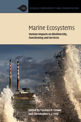 Marine Ecosystems: Human Impacts on Biodiversity, Functioning and Services - Crowe, Tasman P., and Frid, Christopher L. J.