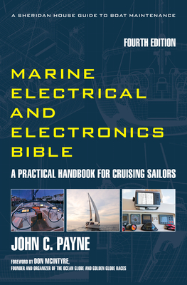 Marine Electrical and Electronics Bible: A Practical Handbook for Cruising Sailors - Payne, John C, and McIntyre, Don (Foreword by)