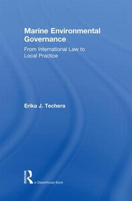 Marine Environmental Governance: From International Law to Local Practice - Techera, Erika